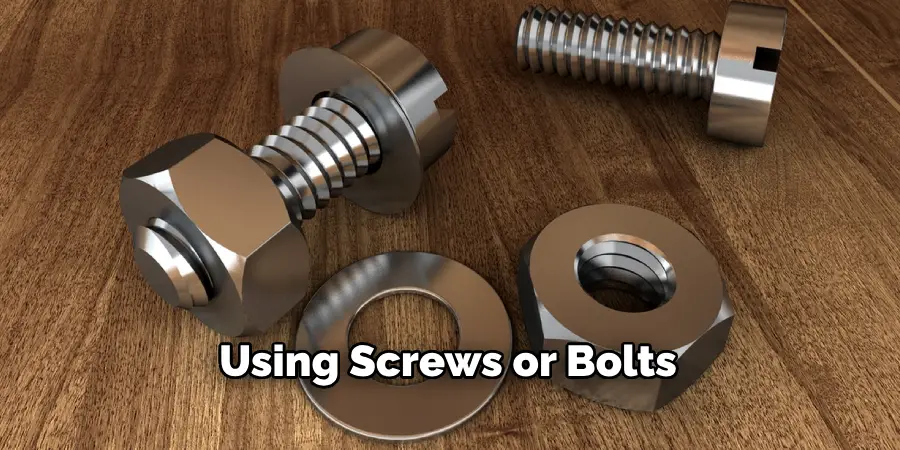 Using Screws or Bolts