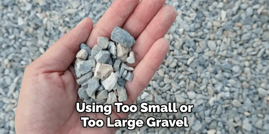 Using Too Small or Too Large Gravel