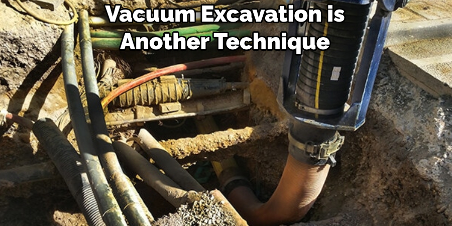 Vacuum Excavation is Another Technique