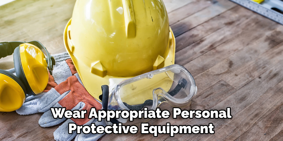 Wear Appropriate Personal Protective Equipment