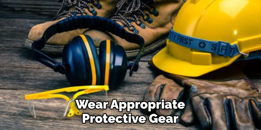 Wear Appropriate Protective Gear