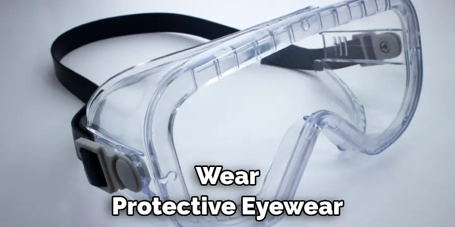 Wear Protective Eyewear