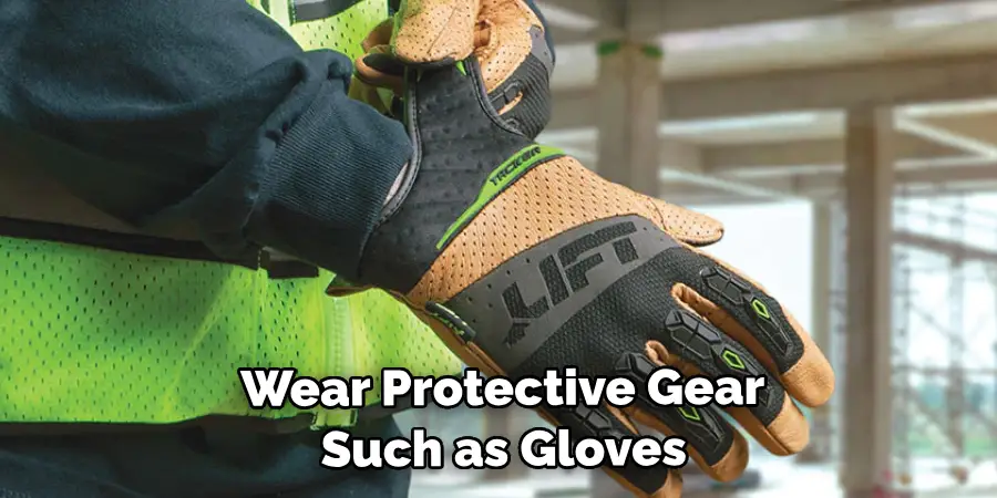  Wear Protective Gear Such as Gloves