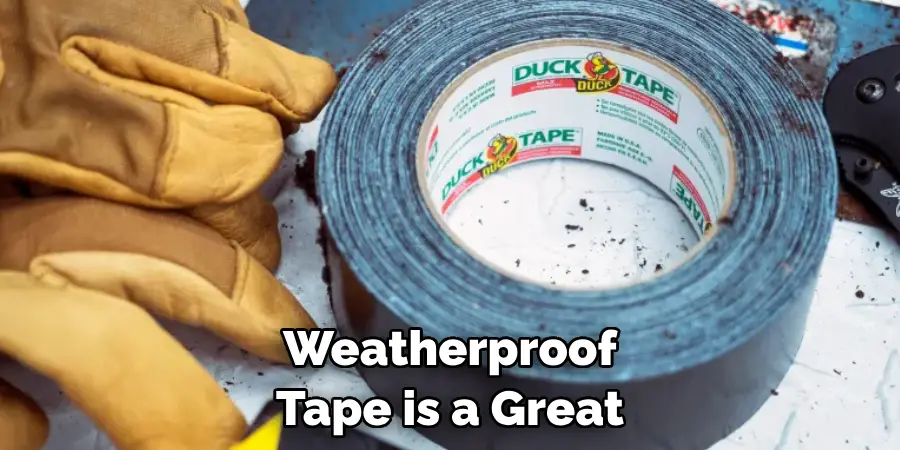 Weatherproof Tape is a Great