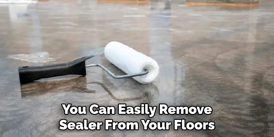 You Can Easily Remove Sealer From Your Floors