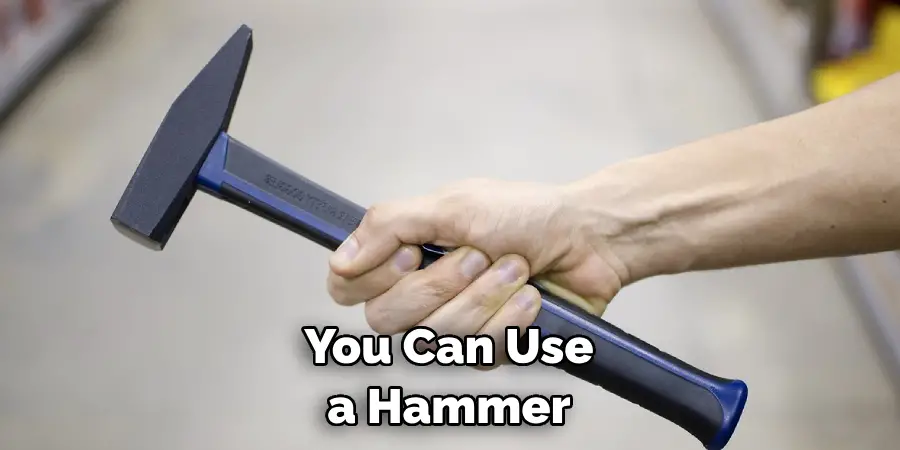 You Can Use a Hammer