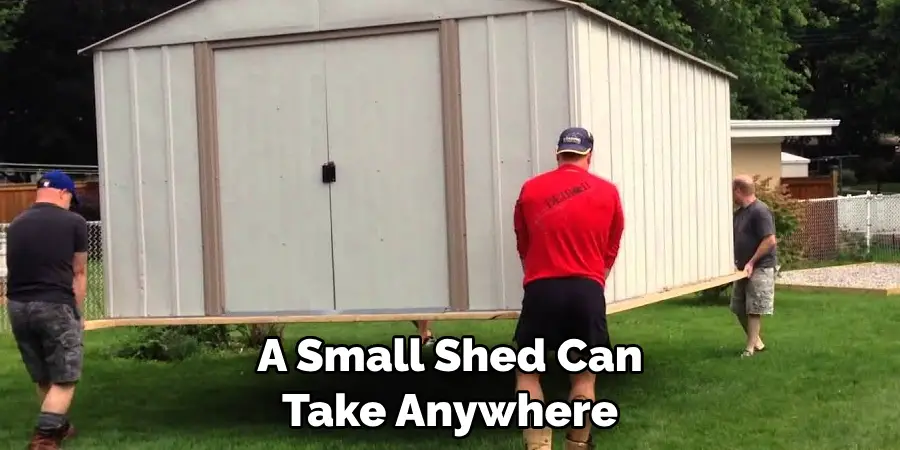 A Small Shed Can Take Anywhere 