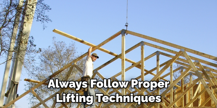 Always Follow Proper Lifting Techniques