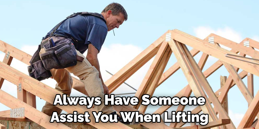 Always Have Someone Assist You When Lifting