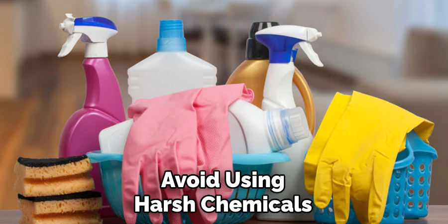 Avoid Using Harsh Chemicals