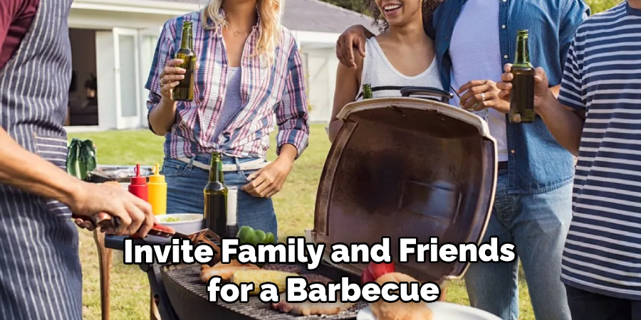 Invite Family and Friends for a Barbecue