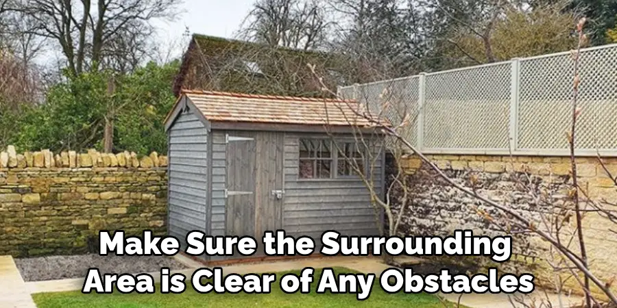 Make Sure the Surrounding Area is Clear of Any Obstacles