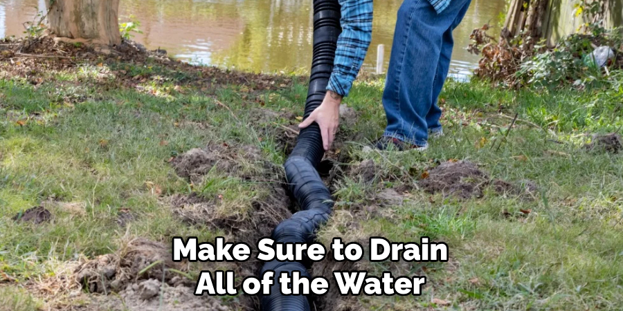 Make Sure to Drain All of the Water