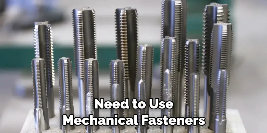 Need to Use Mechanical Fasteners