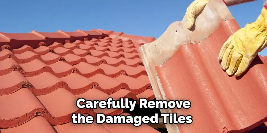 Carefully Remove the Damaged Tiles 