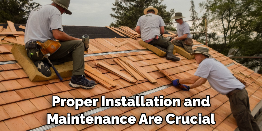 Proper Installation and Maintenance Are Crucial