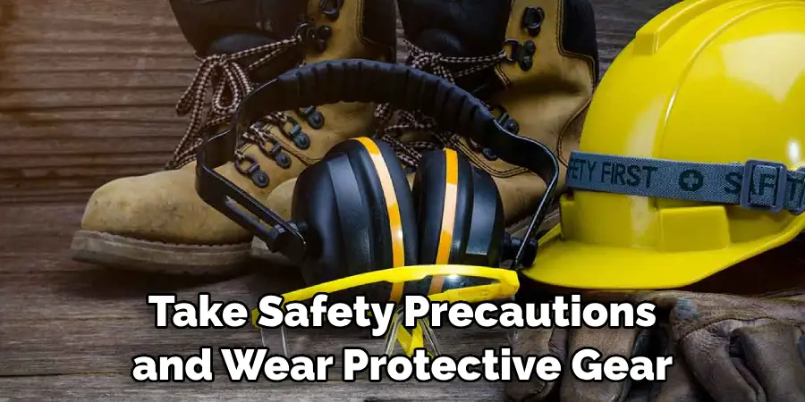 Take Safety Precautions and Wear Protective Gear