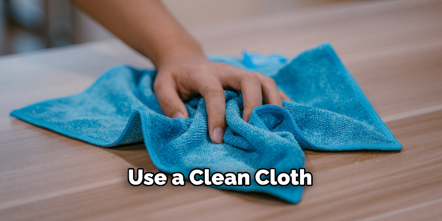 Use a Clean Cloth