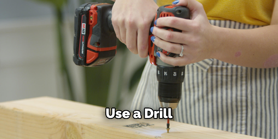 Use a Drill