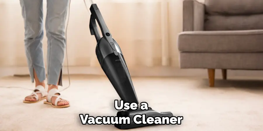 Use a Vacuum Cleaner