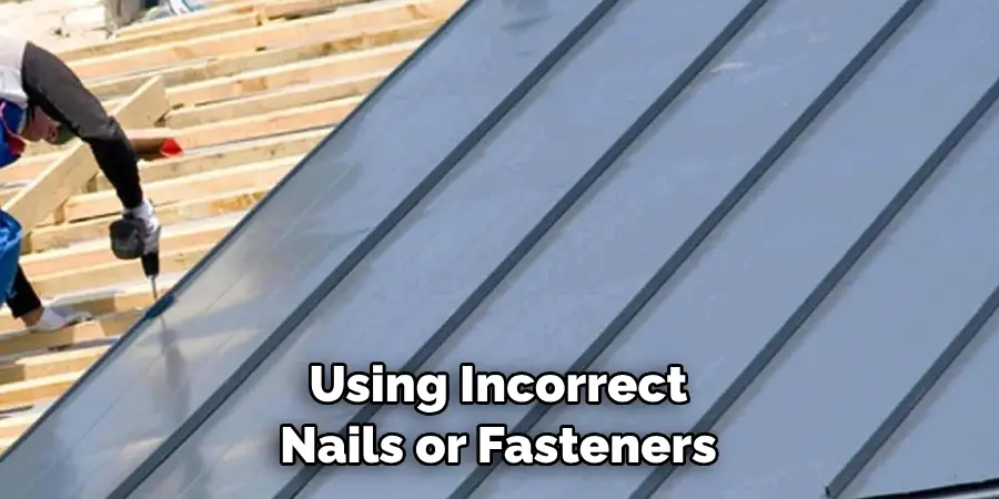 Using Incorrect Nails or Fasteners 