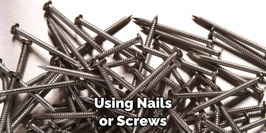 Using Nails or Screws