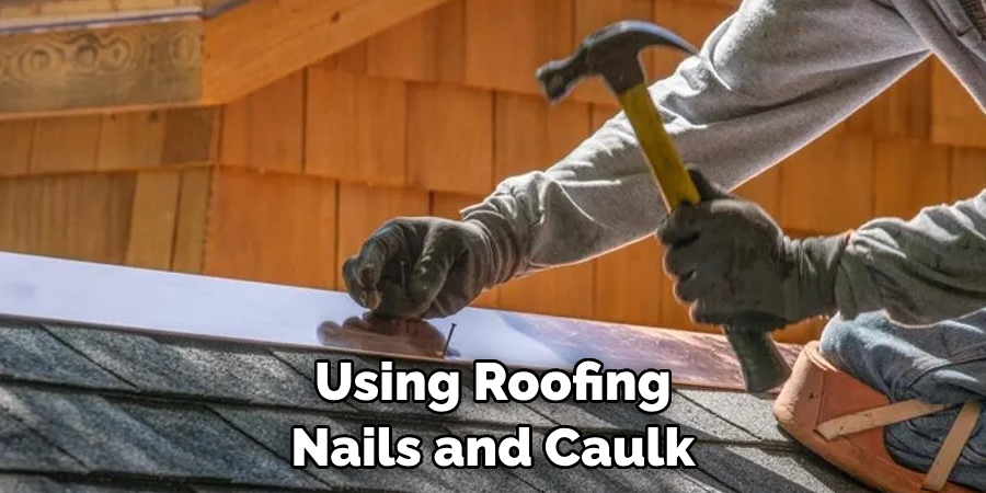 Using Roofing Nails and Caulk