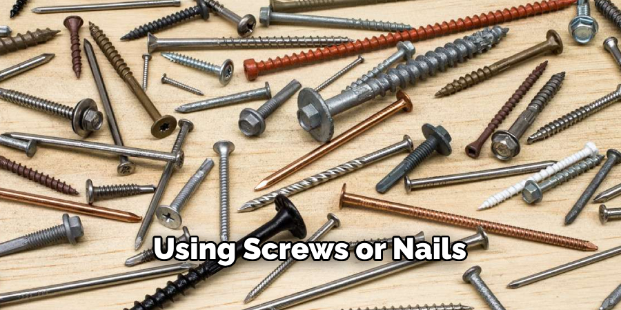 Using Screws or Nails