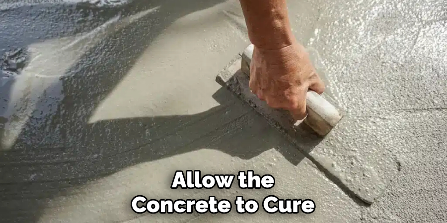 Allow the Concrete to Cure