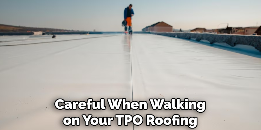 Careful When Walking on Your TPO Roofing