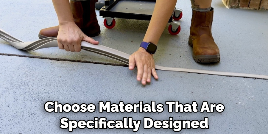 Choose Materials That Are Specifically Designed