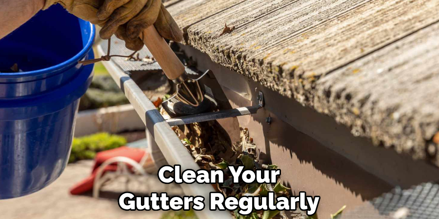 Clean Your Gutters Regularly