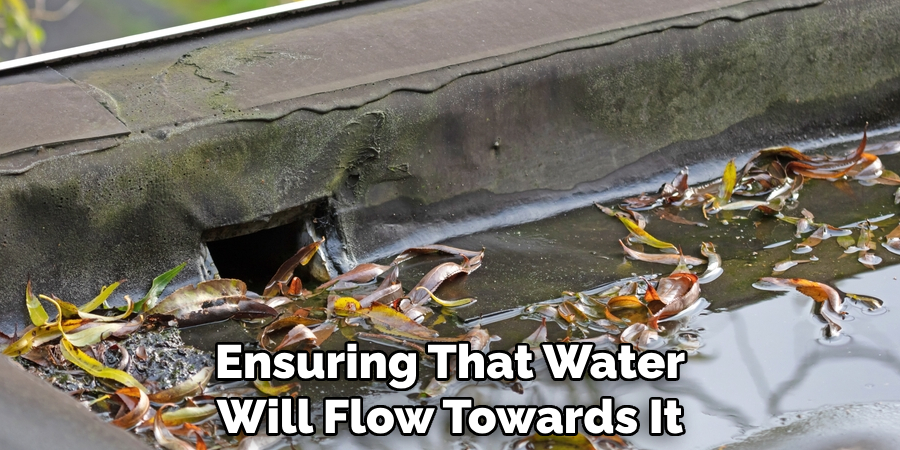 Ensuring That Water Will Flow Towards It