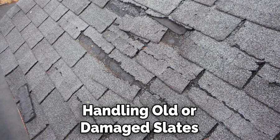 Handling Old or Damaged Slates