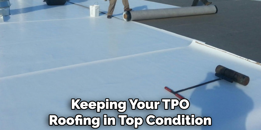 Keeping Your Tpo Roofing in Top Condition