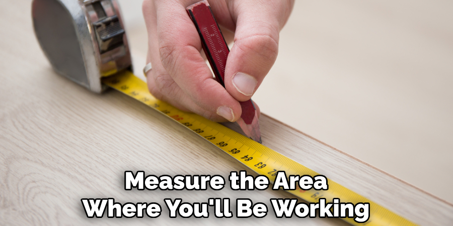 Measure the Area Where You'll Be Working