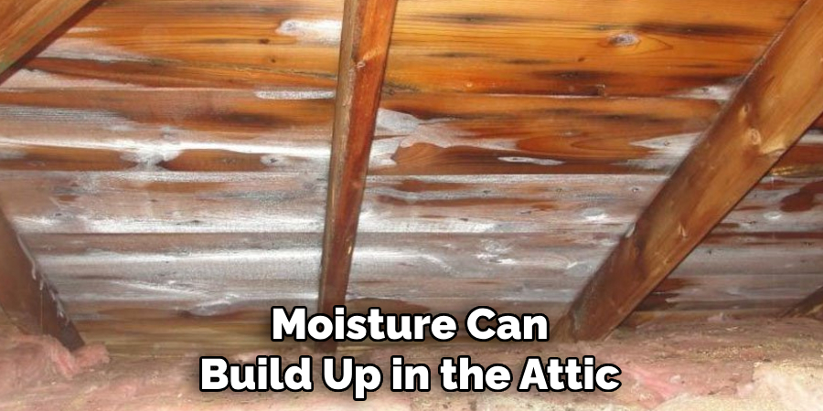 Moisture Can Build Up in the Attic