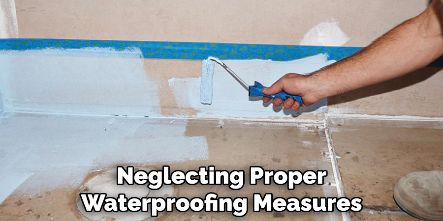 Neglecting Proper Waterproofing Measures