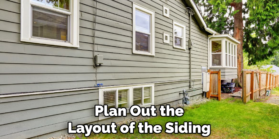 Plan Out the Layout of the Siding