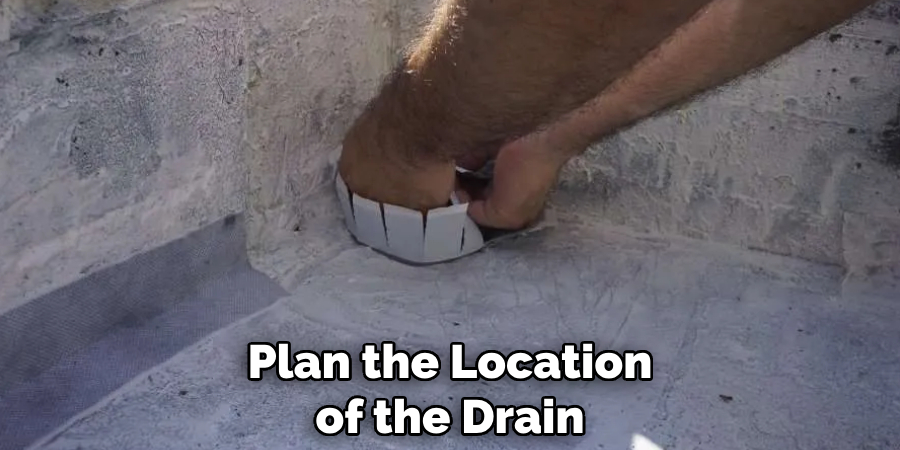 Plan the Location of the Drain