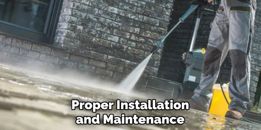 Proper Installation and Maintenance