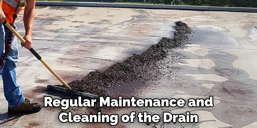 Regular Maintenance and Cleaning of the Drain