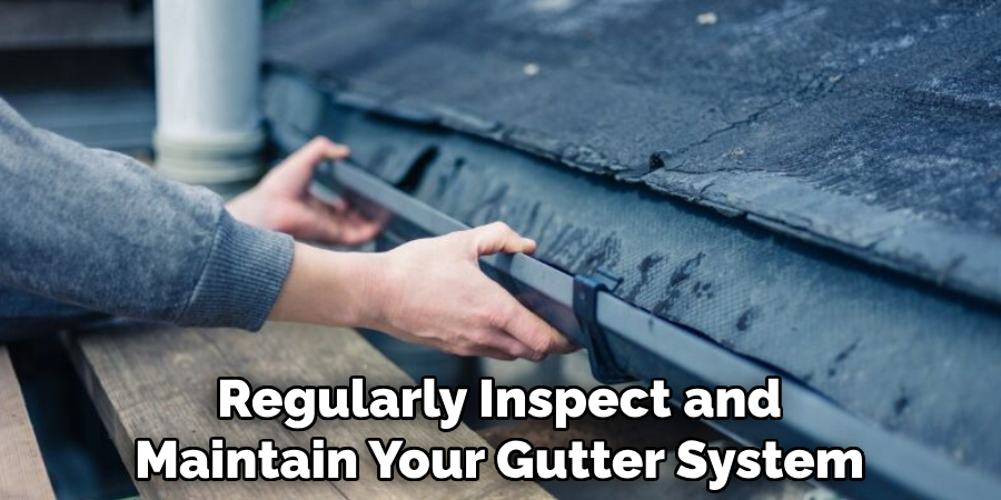 Regularly Inspect and Maintain Your Gutter System