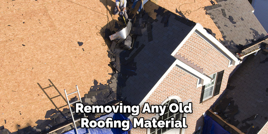 Removing Any Old Roofing Material