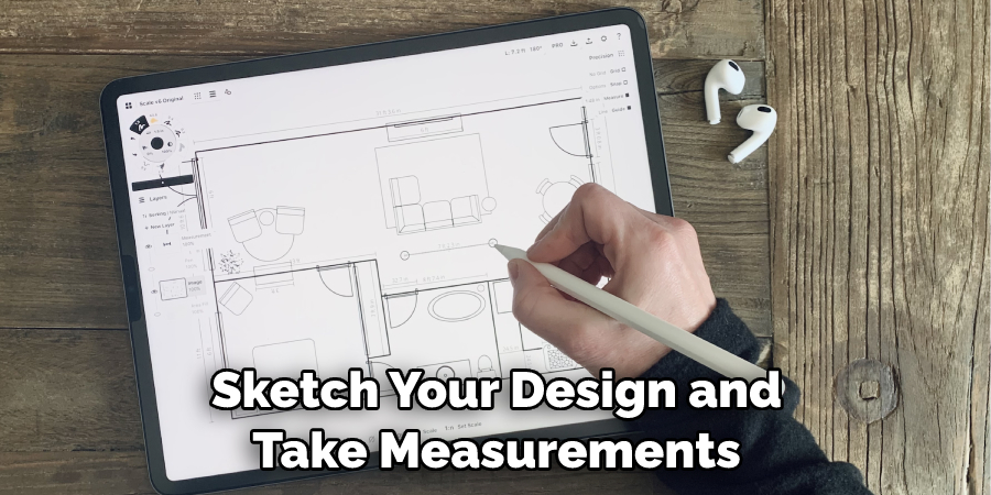 Sketch Your Design and Take Measurements