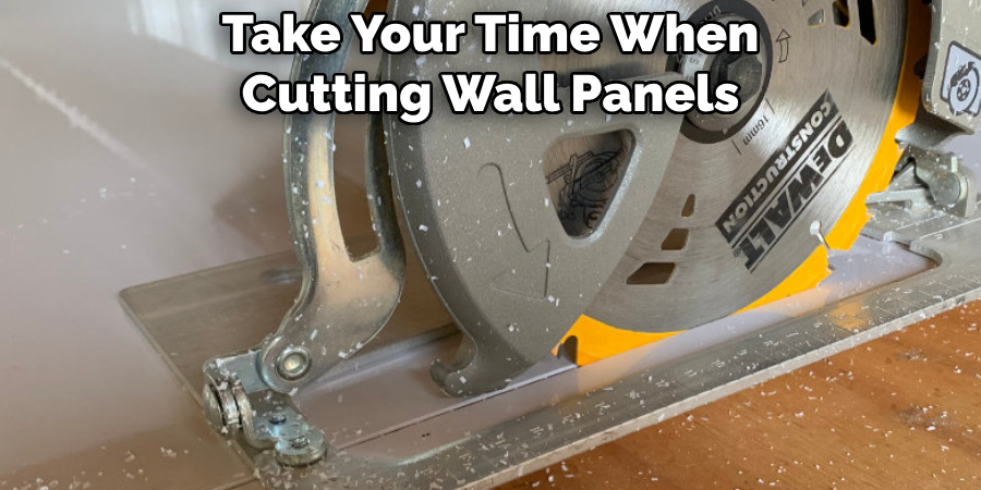 Take Your Time When Cutting Wall Panels