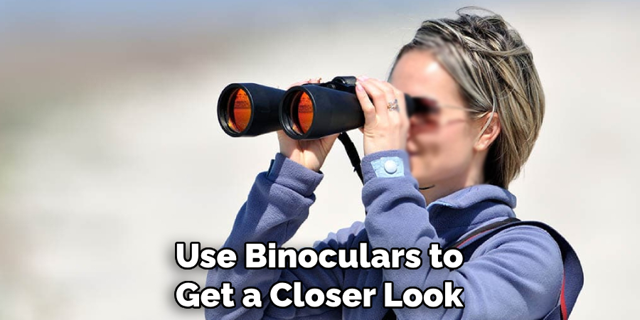 Use Binoculars to Get a Closer Look