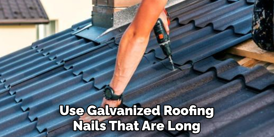 Use Galvanized Roofing Nails That Are Long