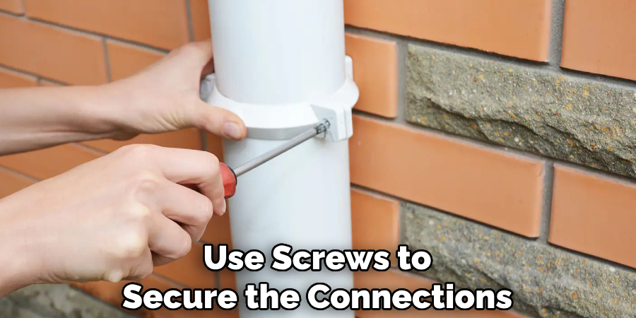 Use Screws to Secure the Connections