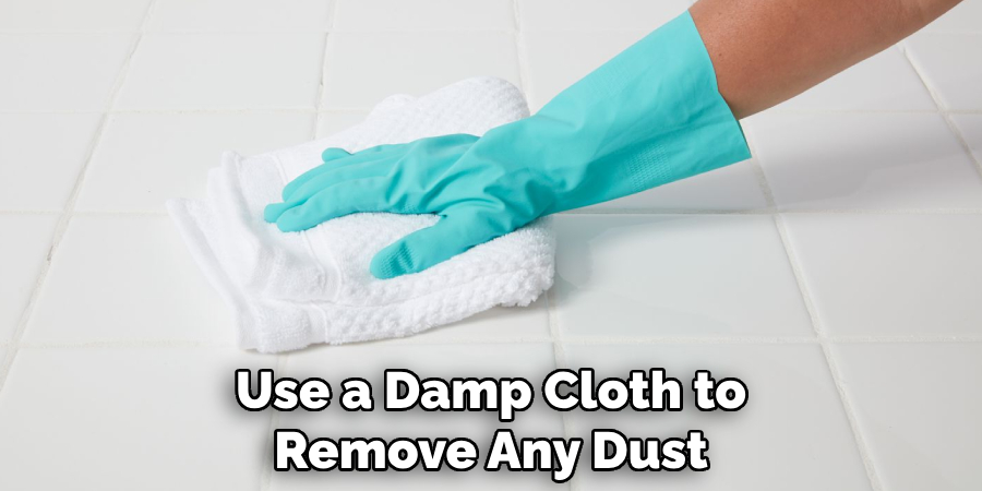 Use a Damp Cloth to Remove Any Dust